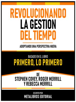cover image of Revolucionando La Gestion Del Tiempo--Basado En El Libro Primero, Lo Primero De Stephen Covey, Roger Merrill Y Rebecca Merrill
